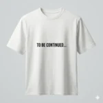 To Be Continued Anime T-Shirt | Premium Supima Cotton Tee - Image 2